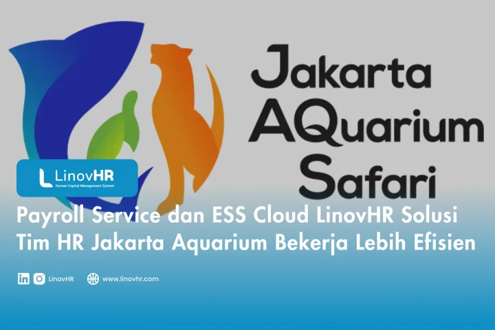 Payroll Service dan ESS Cloud LinovHR Solusi Tim HR Jakarta Aquarium Bekerja Lebih Efisien